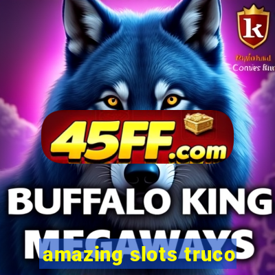 amazing slots truco